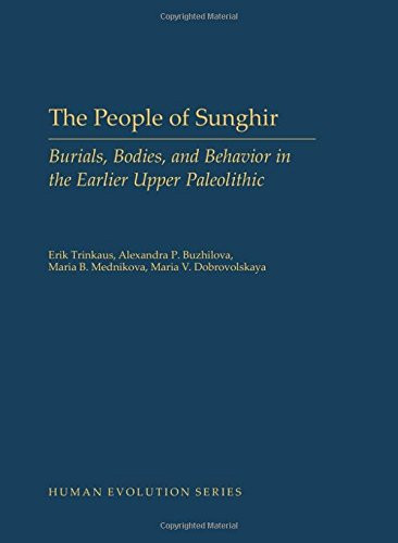 The People of Sunghir: Burials, Bodies, and Behavior in the Earlier Upper Paleolithic (Human Evolution Series)