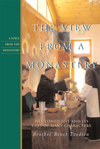 The View from a Monastery: The Vowed Life and Its Cast of Many Characters