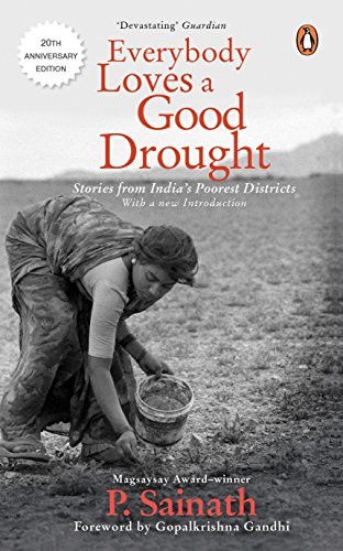 Everybody Loves a Good Drought: Stories from India's Poorest Districts