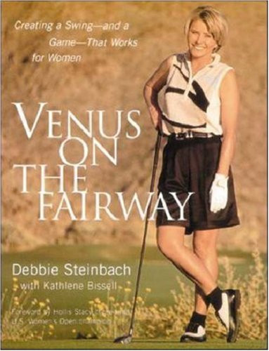 Venus on the Fairway : Creating a Swing--and a Game--That Works for Women