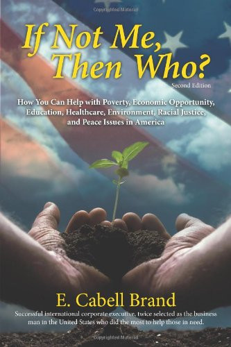 If Not Me, Then Who?: How You Can Help with Poverty, Economic Opportunity, Education, Healthcare, Environment, Racial Justice, and Peace ISS