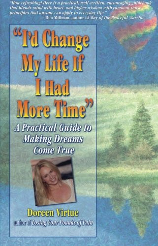 I'd Change My Life If I Had More Time: A Practical Guide to Making Dreams Come True