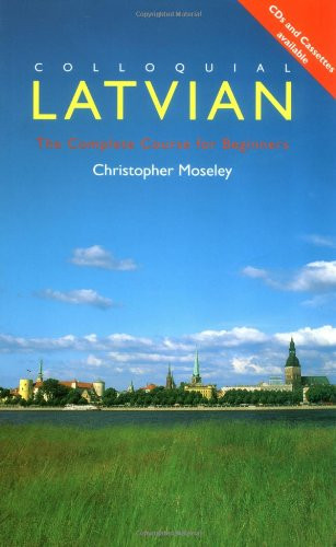 Colloquial Latvian: The Complete Course for Beginners (Colloquial Series)