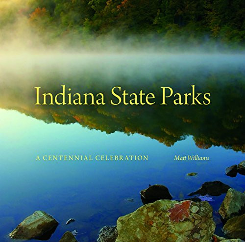 Indiana State Parks: A Centennial Celebration (Indiana Natural Science)