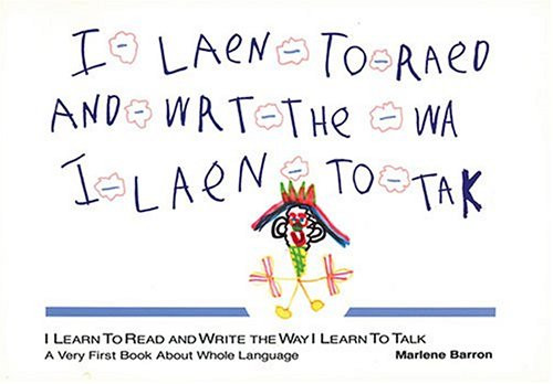 I Learn to Read and Write the Way I Learn to Talk: A Very First Book About Whole Language