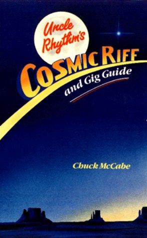 Uncle Rhythm's Cosmic Riff and Gig Guide : The First How Not to Book for a Career in Music