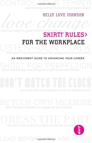 skirt! Rules for the Workplace: An Irreverent Guide to Advancing Your Career