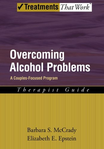 Overcoming Alcohol Problems: A Couples-Focused Program (Treatments That Work)