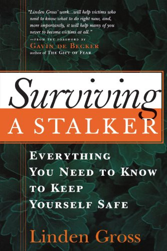 Surviving a Stalker: Everything You Need to Know to Keep Yourself Safe