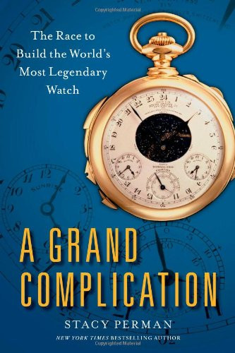 A Grand Complication: The Race to Build the World's Most Legendary Watch