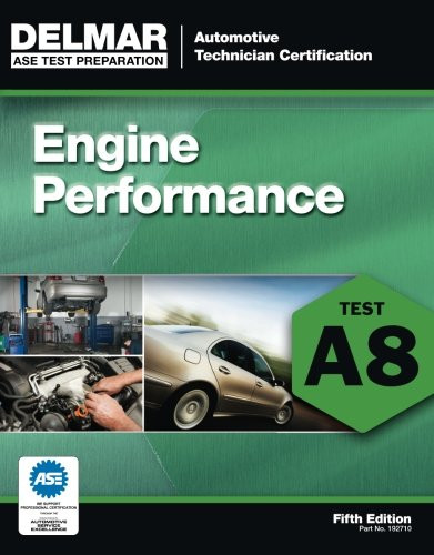 ASE Test Preparation - A8 Engine Performance (ASE Test Prep: Automotive Technician Certification Manual)