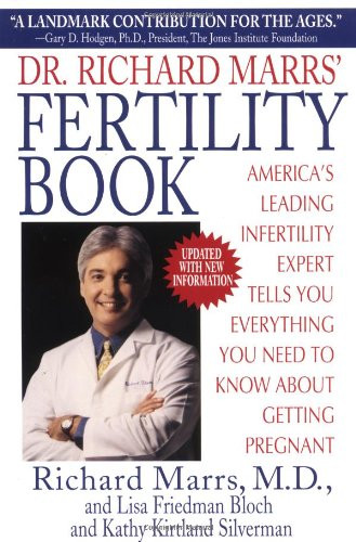 Dr. Richard Marrs' Fertility Book: America's Leading Infertility Expert Tells You Everything You Need to Know About Getting Pregnant
