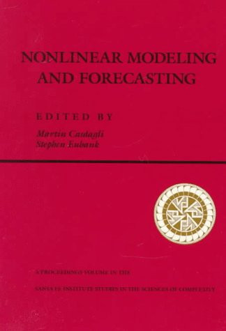 Nonlinear Modeling and Forecasting (Santa Fe Institute Series)