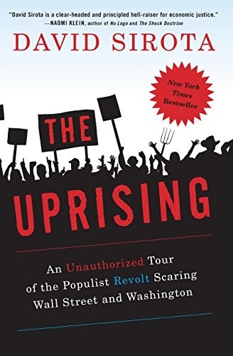 The Uprising: An Unauthorized Tour of the Populist Revolt Scaring Wall Street and Washington