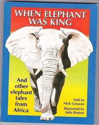 When Elephant Was King: And Other Tales from Africa