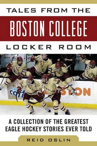 Tales from the Boston College Hockey Locker Room: A Collection of the Greatest Eagles Hockey Stories Ever Told (Tales from the Team)