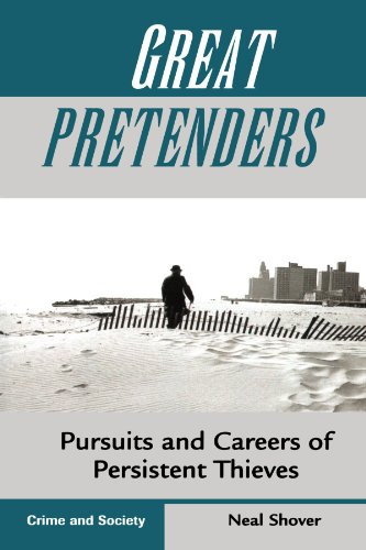 Great Pretenders: Pursuits And Careers Of Persistent Thieves (Crime & Society Series)