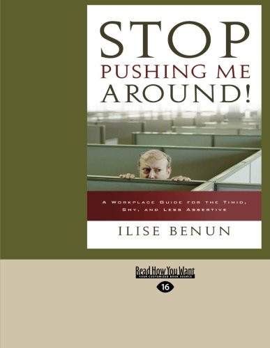 Stop Pushing Me Around!: A Workplace Guide for the Timid, Shy, and Less Assertive