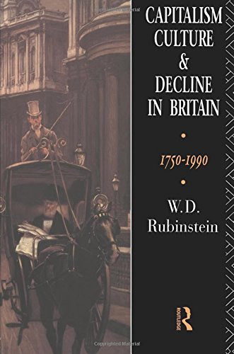 Capitalism, Culture and Decline in Britain: 1750 -1990