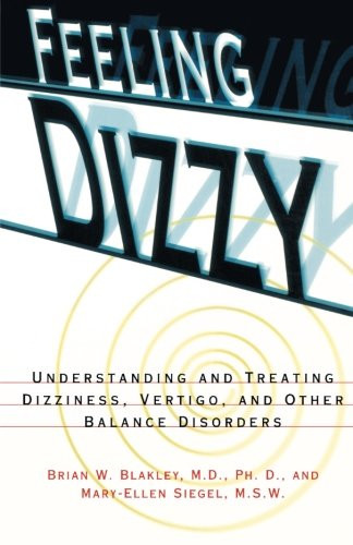 Feeling Dizzy: Understanding and Treating Vertigo, Dizziness, and Other Balance Disorders