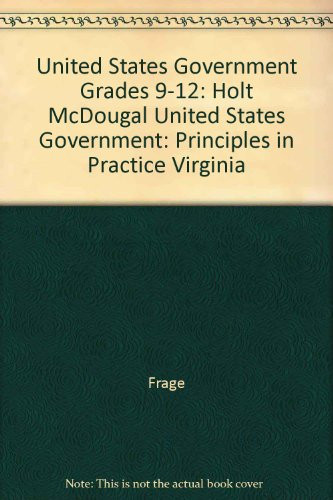Holt McDougal United States Government: Principles in Practice Virginia: Student Edition Grades 9-12 2010