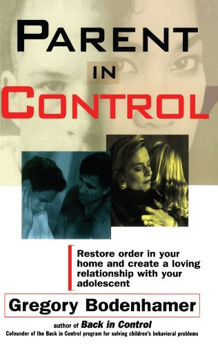 Parent in Control: Restore Order in Your Home and Create a Loving Relationship with Your Adolescent