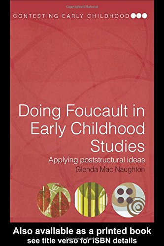 Doing Foucault in Early Childhood Studies: Applying Post-Structural Ideas (Contesting Early Childhood)