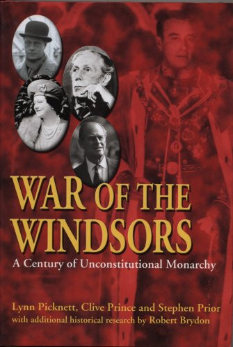 War of the Windsors: A Century of Unconstitutional Monarchy