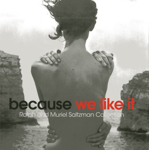 Because We Like It: Ralph and Muriel Saltzman Collection
