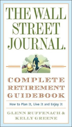 The Wall Street Journal. Complete Retirement Guidebook: How to Plan It, Live It and Enjoy It
