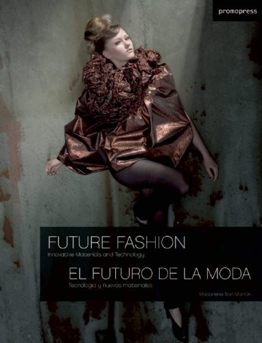 Future Fashion (El Futuro De La Moda): Innovative Materials and Technology (English and Spanish Edition)