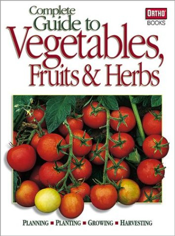 Complete Guide to Vegetables Fruits & Herbs