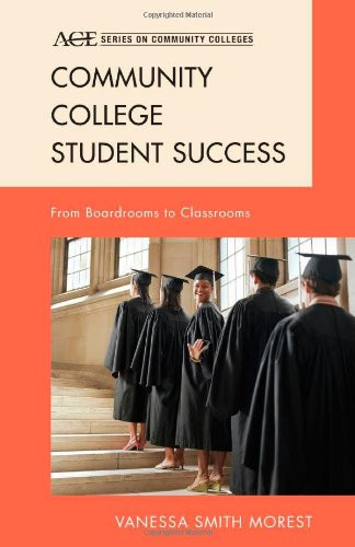 Community College Student Success: From Boardrooms to Classrooms (ACE Series on Community Colleges)