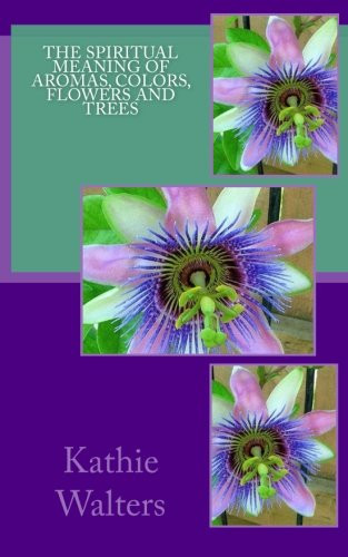 The Spiritual Meaning of Aromas, Colors, Flowers and Trees