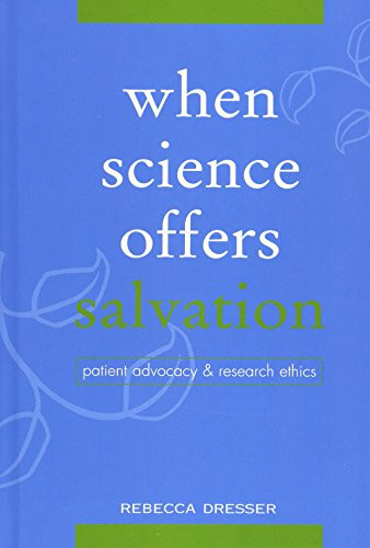 When Science Offers Salvation: Patient Advocacy and Research Ethics