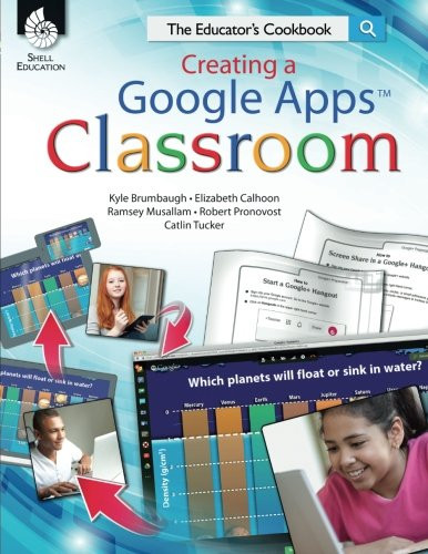 Creating a Google Apps Classroom: The Educator's Cookbook (Classroom Resources)