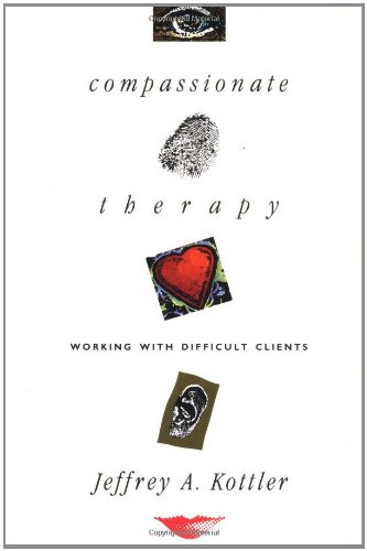 Compassionate Therapy: Working with Difficult Clients