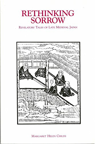 Rethinking Sorrow: Revelatory Tales of Late Medieval Japan (Michigan Monograph Series in Japanese Studies)