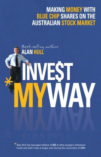 Invest My Way: The Business of Making Money on the Australian Share Market with Blue Chip Shares