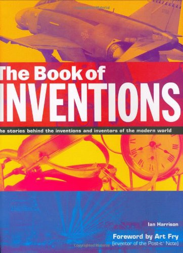 The Book of Inventions: The Stories Behind the Inventions and Inventors of the Modern World