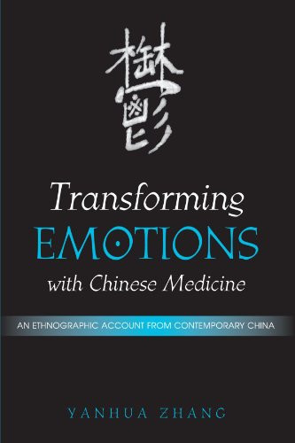 Transforming Emotions With Chinese Medicine: An Ethnographic Account from Contemporary China (Suny Series in Chinese Philosophy and Culture)