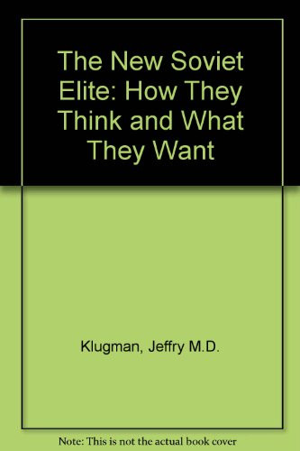 The New Soviet Elite: How They Think & What They Want