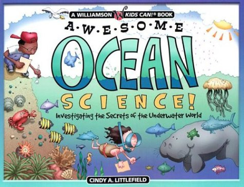 Awesome Ocean Science: Investigating the Secrets of the Underwater World (Williamson Kids Can! Series)