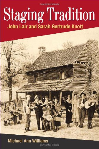 STAGING TRADITION: JOHN LAIR AND SARAH GERTRUDE KNOTT (Music in American Life)