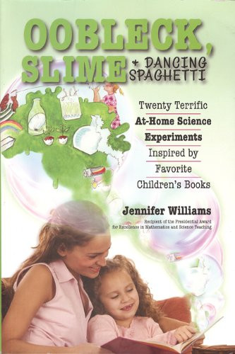 Oobleck, Slime & Dancing Spaghetti: Twenty Terrific at Home Science Experiments Inspired by Favorite Children's Books