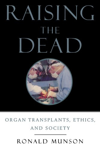 Raising the Dead: Organ Transplants, Ethics, and Society