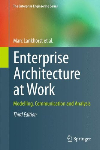 Enterprise Architecture at Work: Modelling, Communication and Analysis (The Enterprise Engineering Series)