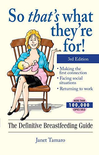 So That's What They're For!: The Definitive Breastfeeding Guide 3rd edition