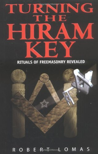Turning the Hiram Key: Rituals of Freemasonry Revealed