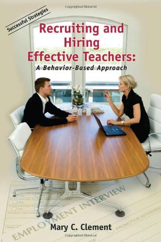 Recruiting and Hiring Effective Teachers: A Behavior-Based Approach